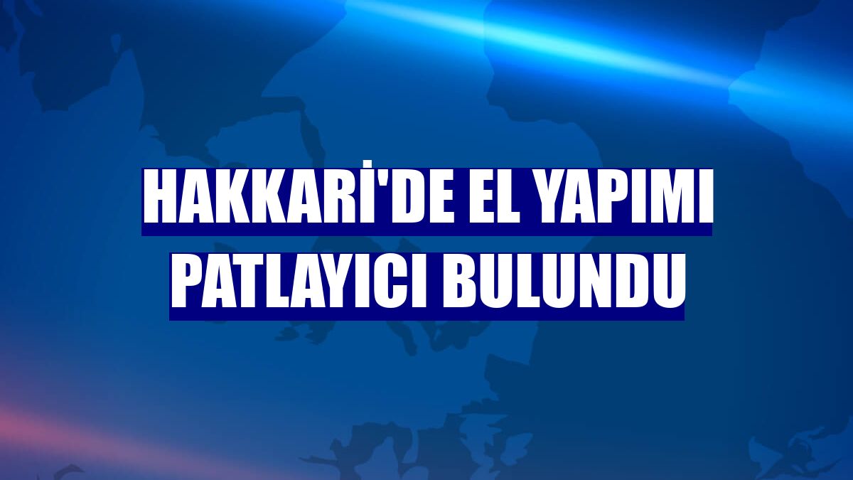 Hakkari'de el yapımı patlayıcı bulundu