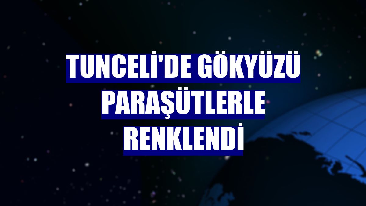 Tunceli'de gökyüzü paraşütlerle renklendi