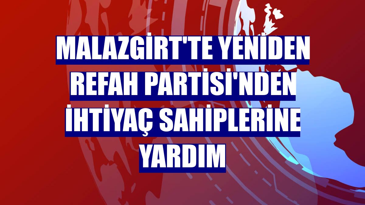 Malazgirt'te Yeniden Refah Partisi'nden ihtiyaç sahiplerine yardım