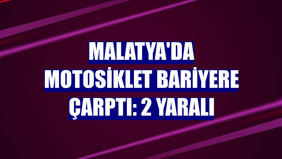 Malatya'da motosiklet bariyere çarptı: 2 yaralı