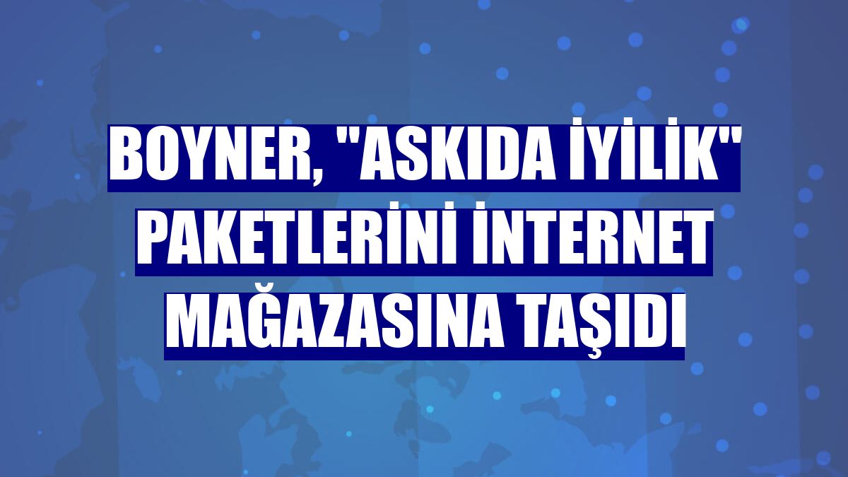 Boyner, "Askıda İyilik" paketlerini internet mağazasına taşıdı