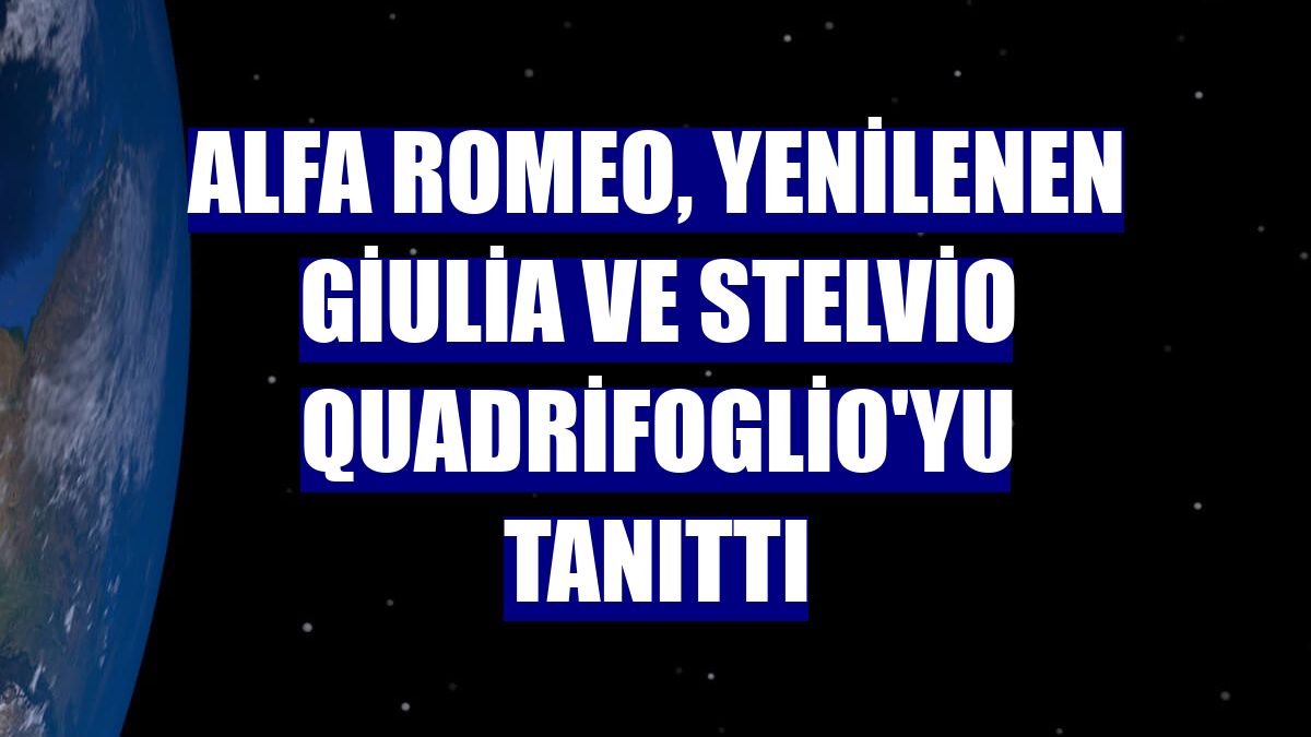 Alfa Romeo, yenilenen Giulia ve Stelvio Quadrifoglio'yu tanıttı