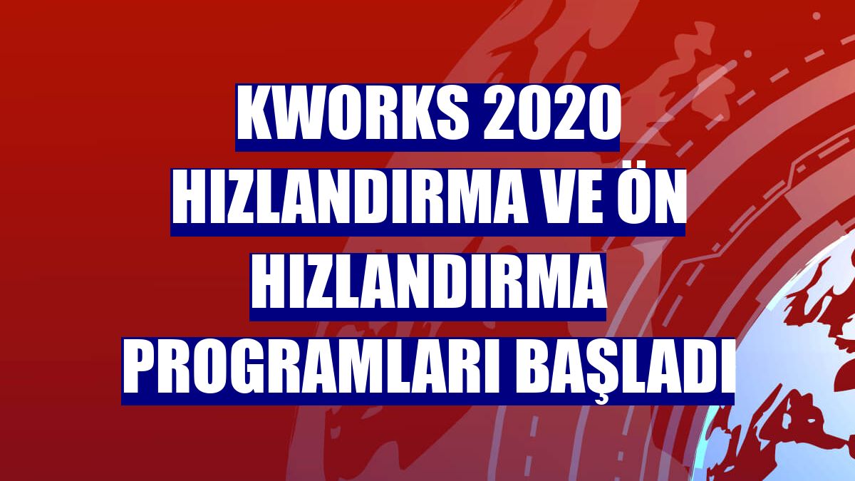 KWORKS 2020 hızlandırma ve ön hızlandırma programları başladı