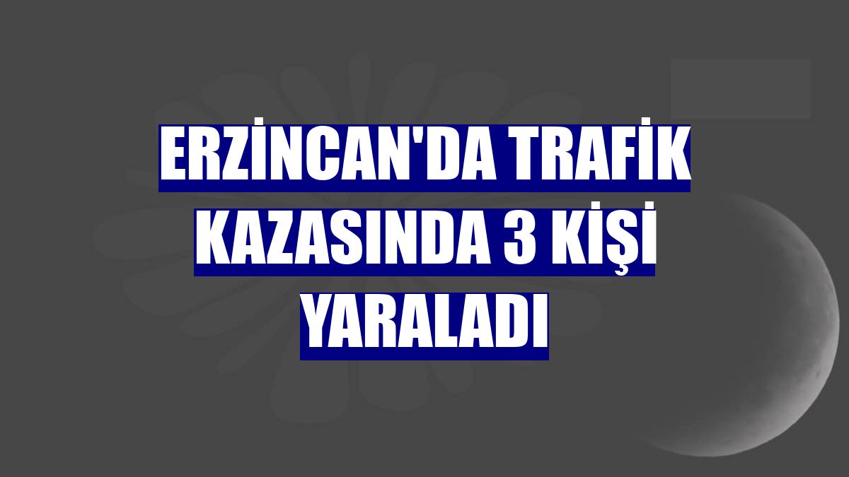 Erzincan'da trafik kazasında 3 kişi yaraladı