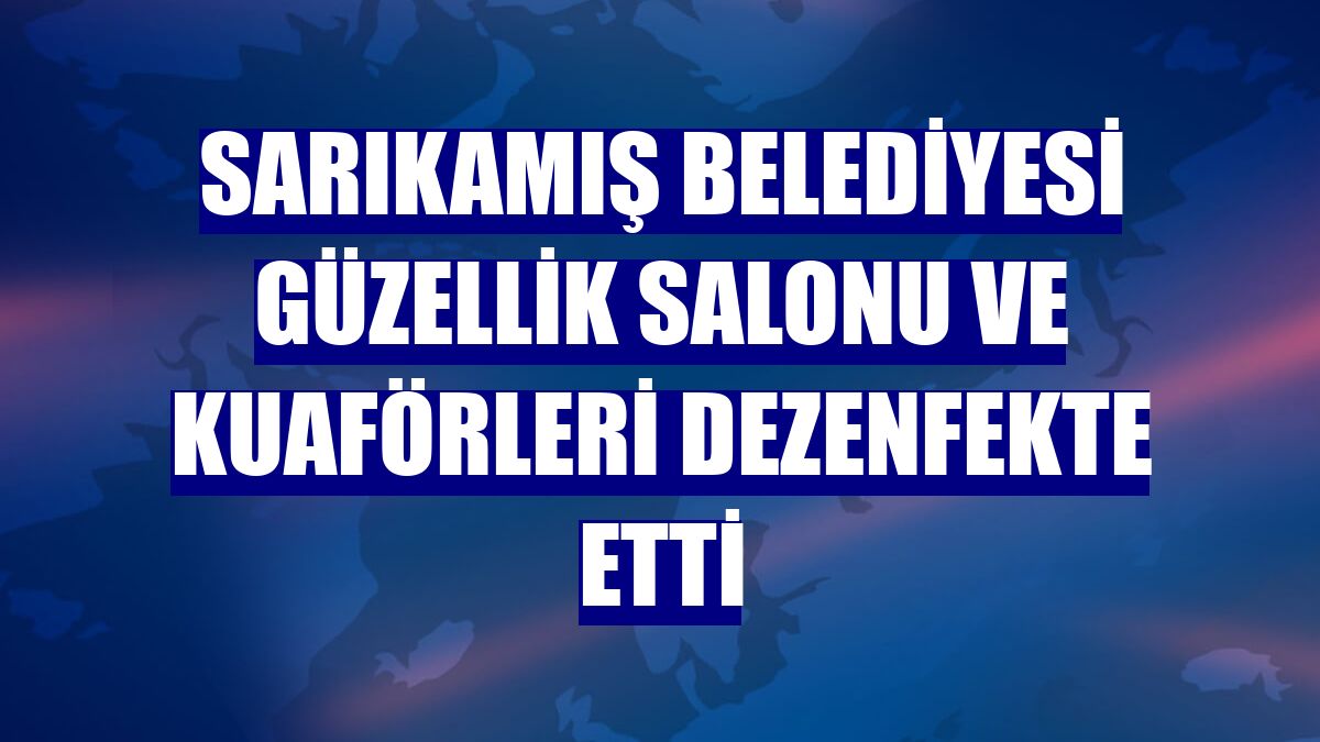 Sarıkamış Belediyesi güzellik salonu ve kuaförleri dezenfekte etti