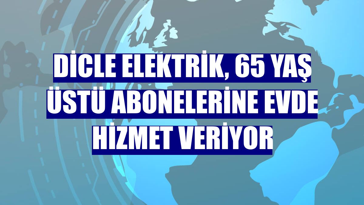 Dicle Elektrik, 65 yaş üstü abonelerine evde hizmet veriyor
