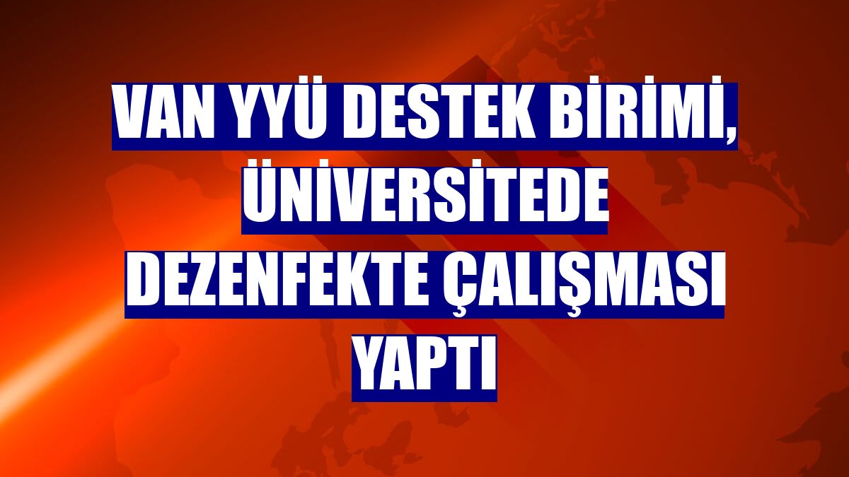 Van YYÜ Destek Birimi, üniversitede dezenfekte çalışması yaptı