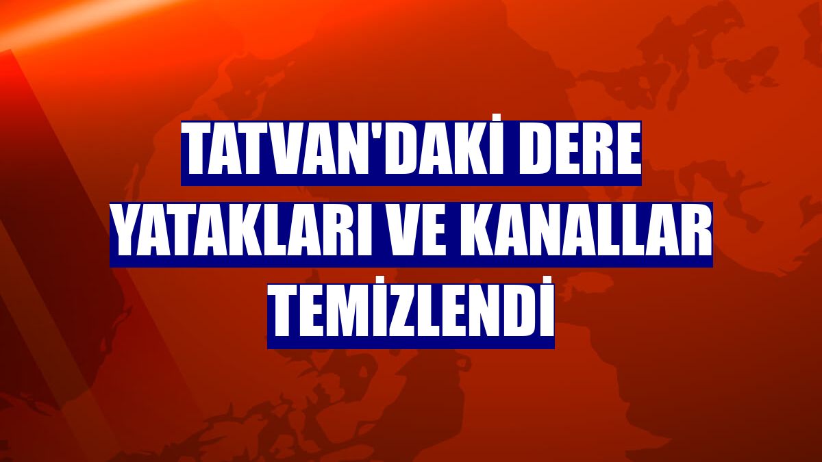 Tatvan'daki dere yatakları ve kanallar temizlendi