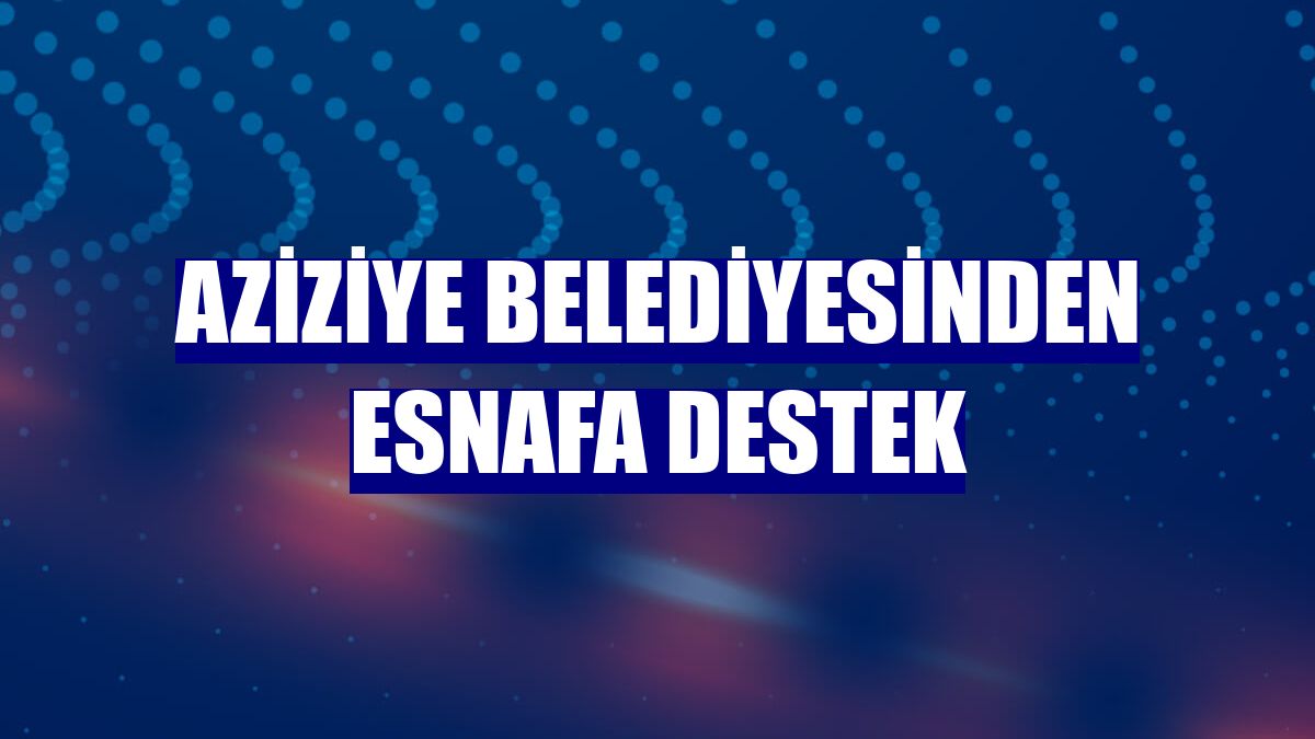Aziziye Belediyesinden esnafa destek