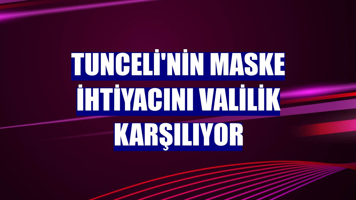 Tunceli'nin maske ihtiyacını valilik karşılıyor