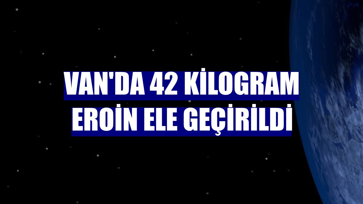 Van'da 42 kilogram eroin ele geçirildi