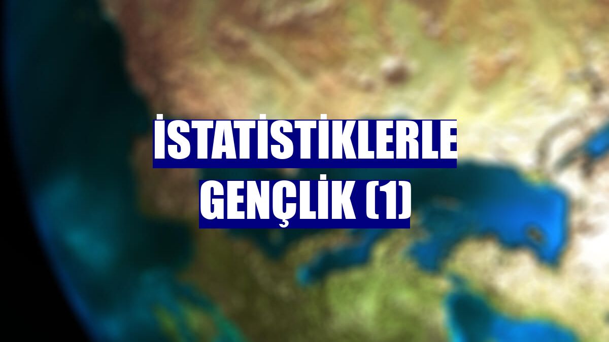 İstatistiklerle gençlik (1)