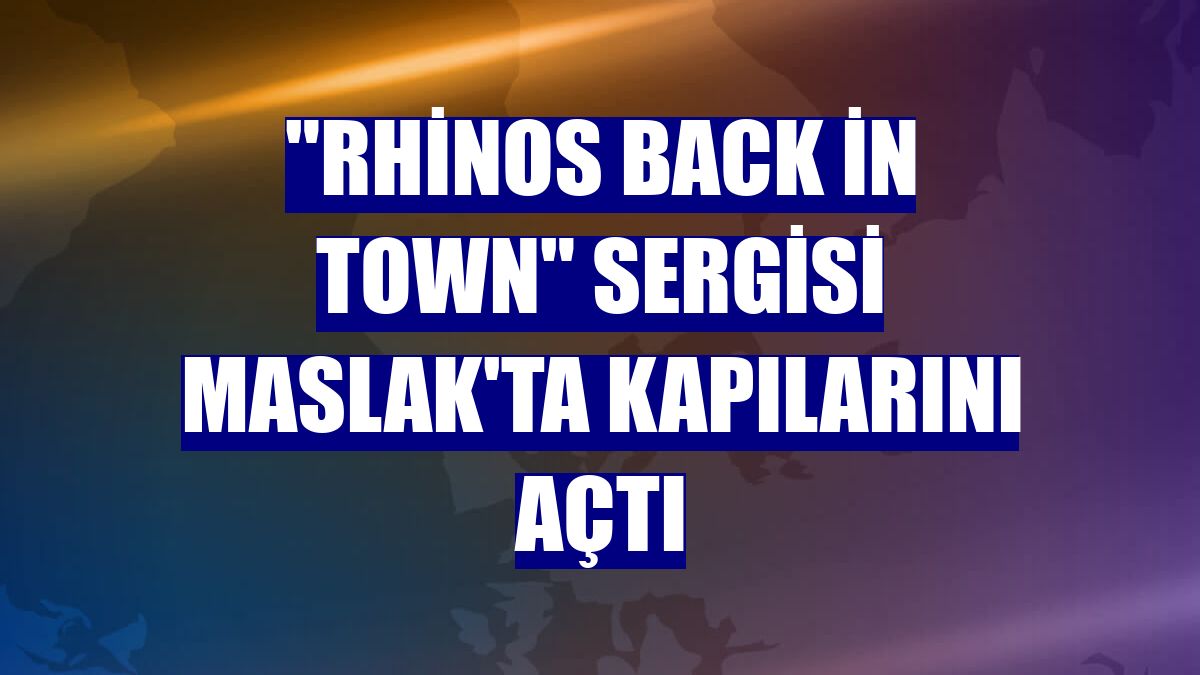 "Rhinos Back in Town" sergisi Maslak'ta kapılarını açtı