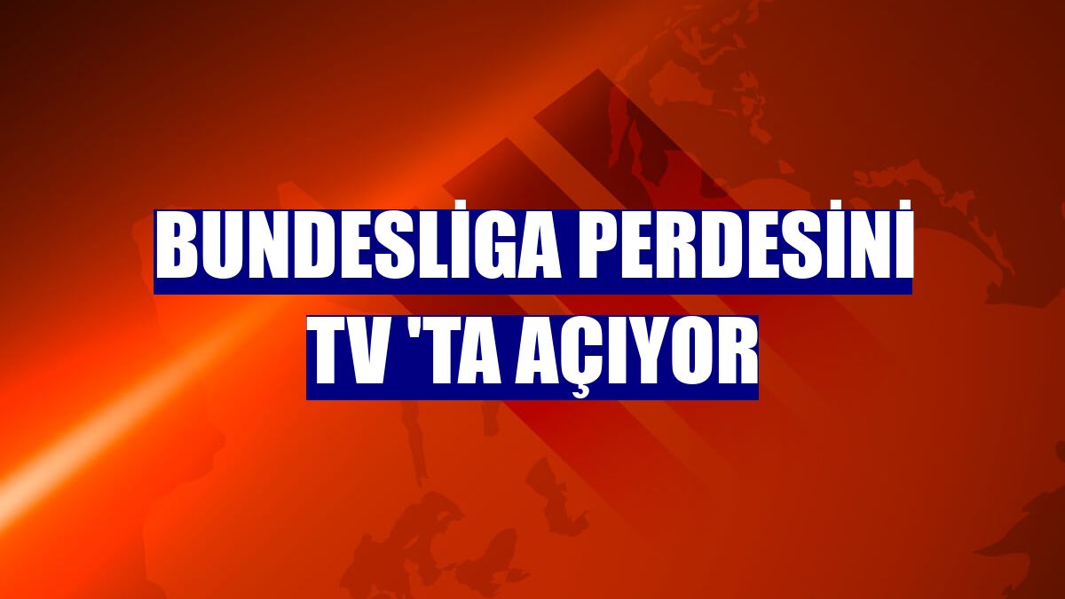 Bundesliga perdesini TV 'ta açıyor