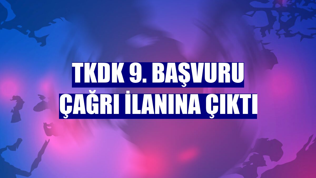 TKDK 9. başvuru çağrı ilanına çıktı
