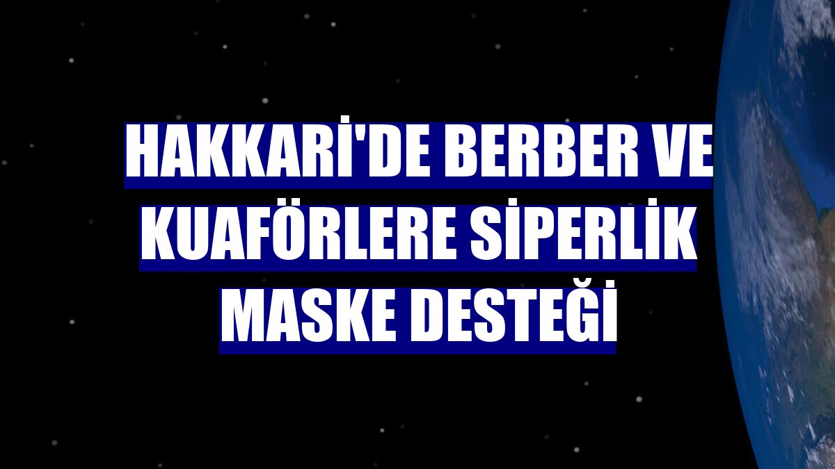 Hakkari'de berber ve kuaförlere siperlik maske desteği