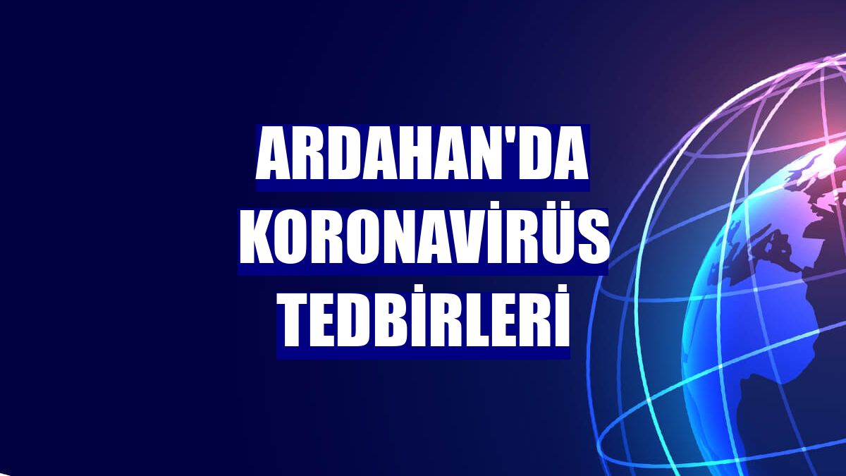 Ardahan'da koronavirüs tedbirleri