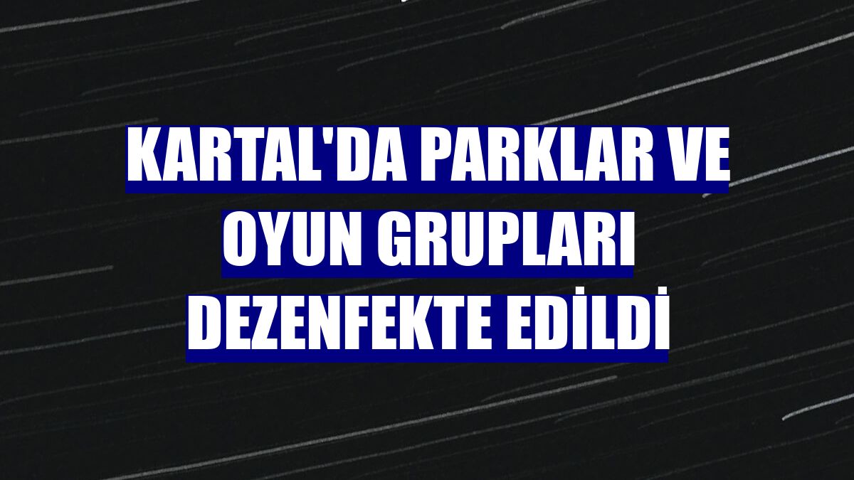 Kartal'da parklar ve oyun grupları dezenfekte edildi