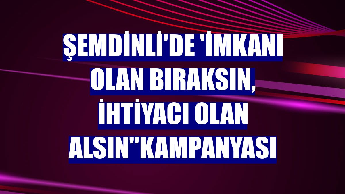 Şemdinli'de 'İmkanı olan bıraksın, ihtiyacı olan alsın''kampanyası