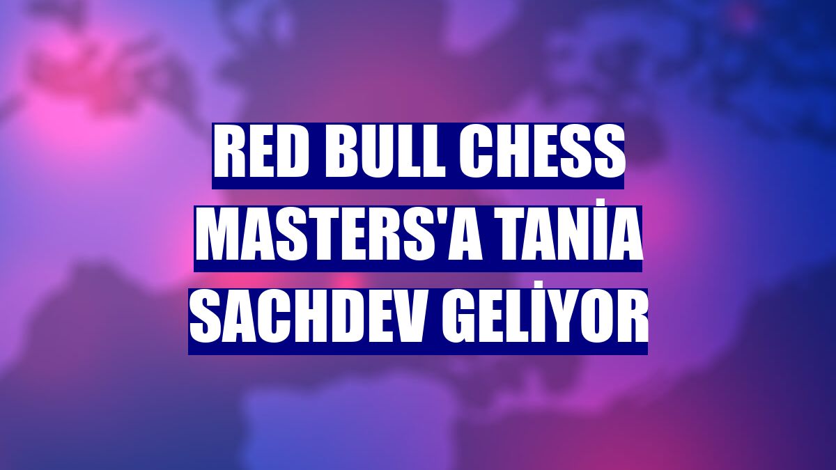 Red Bull Chess Masters'a Tania Sachdev geliyor