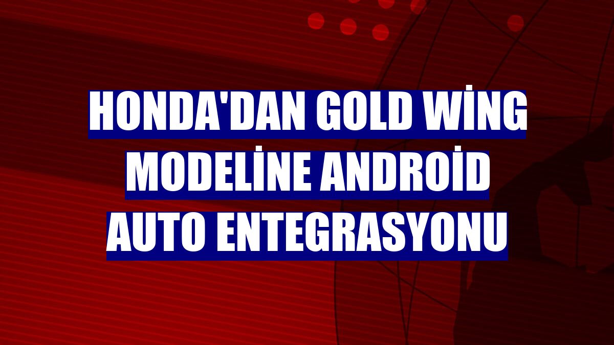 Honda'dan Gold Wing modeline Android Auto entegrasyonu
