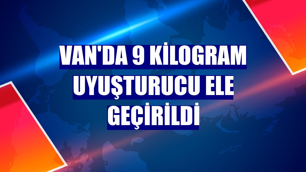 Van'da 9 kilogram uyuşturucu ele geçirildi