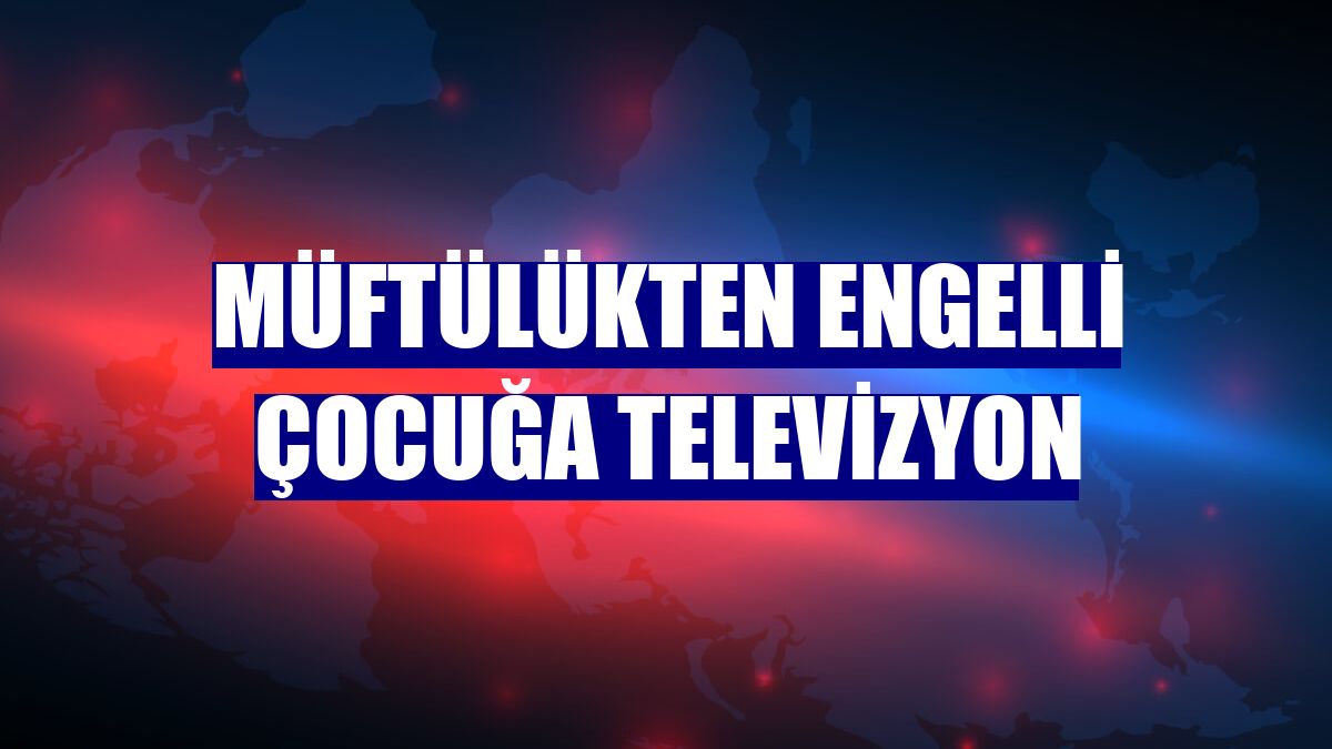 Müftülükten engelli çocuğa televizyon