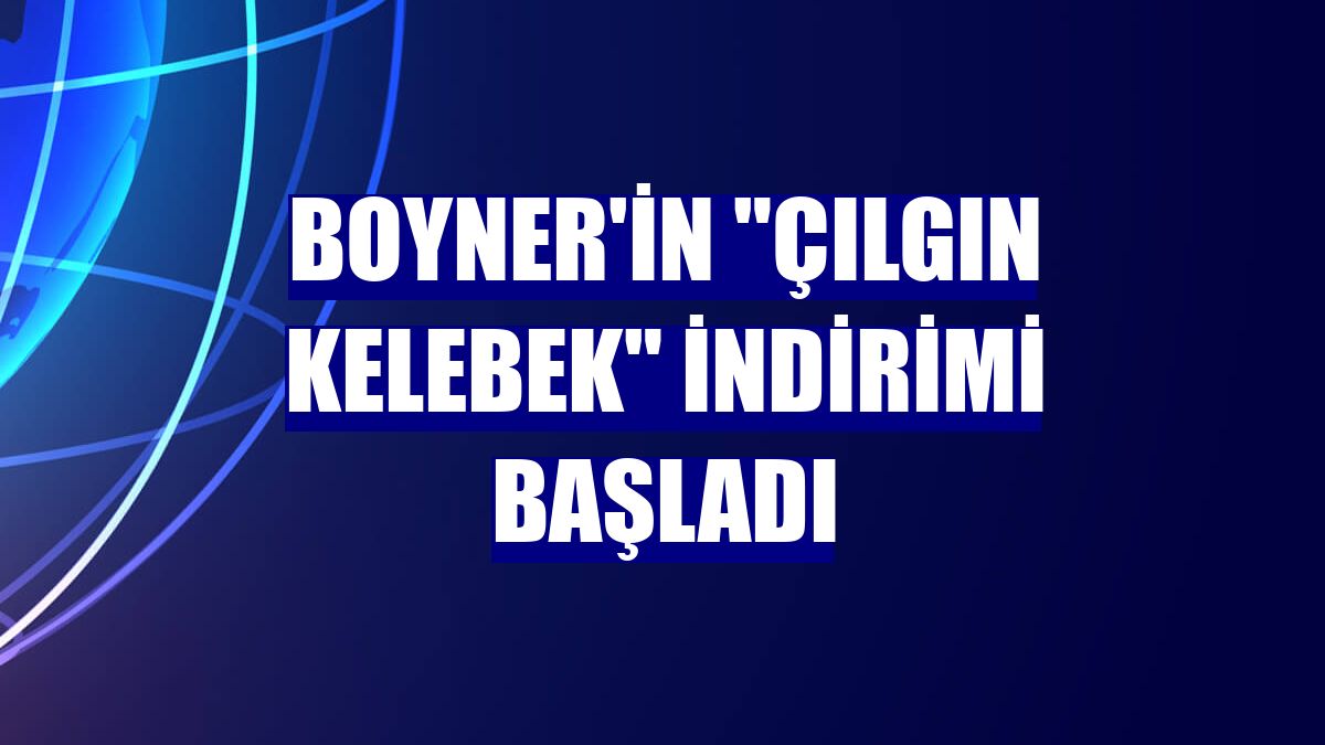 Boyner'in "Çılgın Kelebek" indirimi başladı