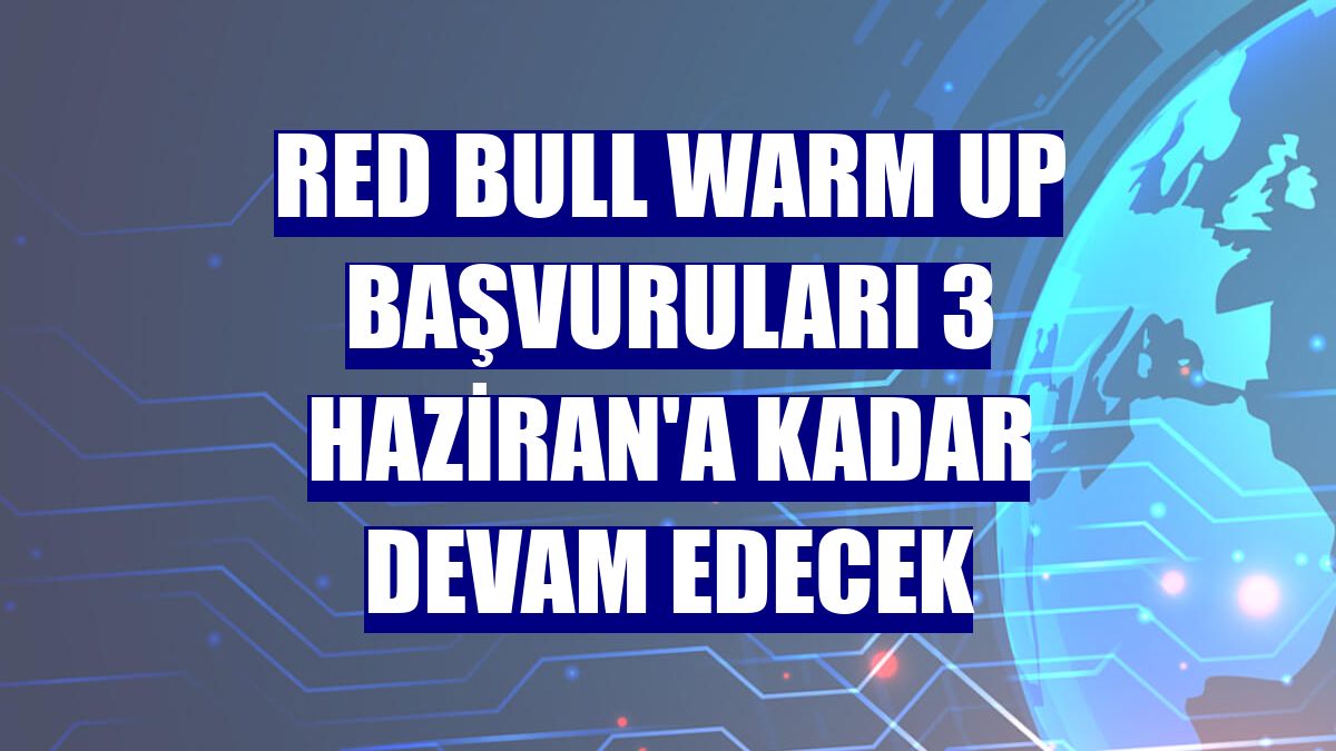 Red Bull Warm Up başvuruları 3 Haziran'a kadar devam edecek