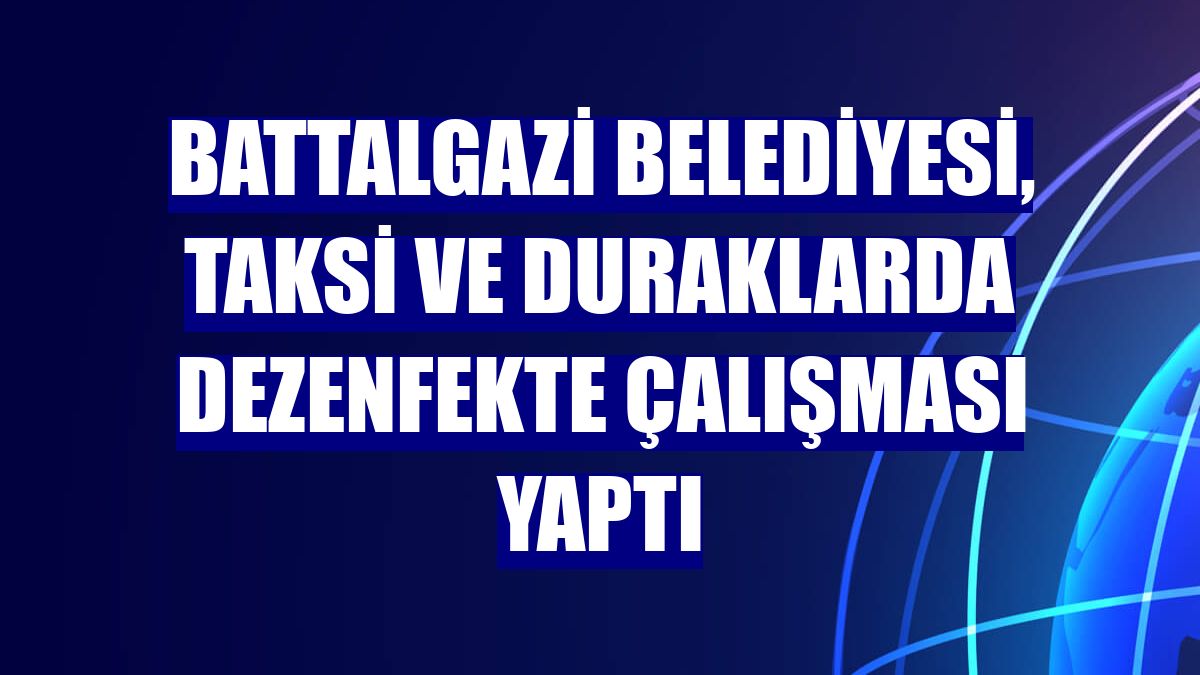 Battalgazi Belediyesi, taksi ve duraklarda dezenfekte çalışması yaptı