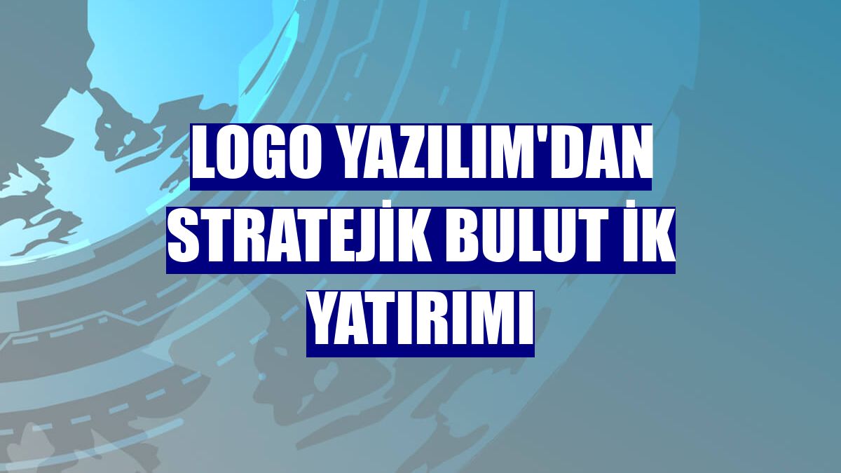 Logo Yazılım'dan stratejik bulut İK yatırımı
