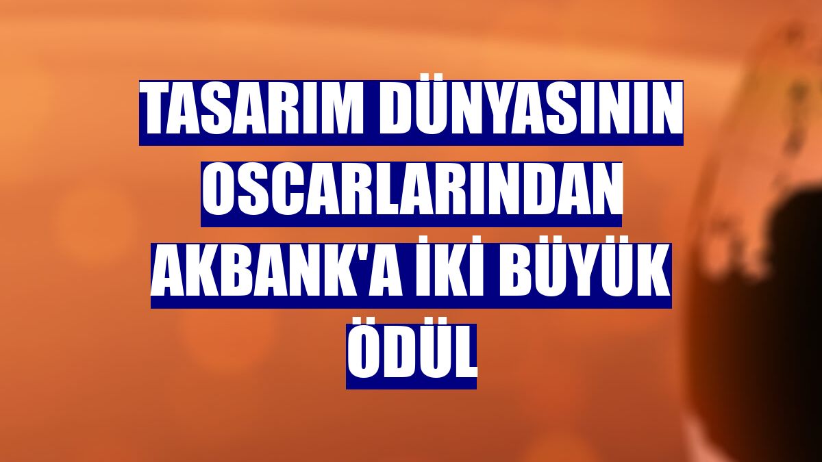 Tasarım dünyasının oscarlarından Akbank'a iki büyük ödül