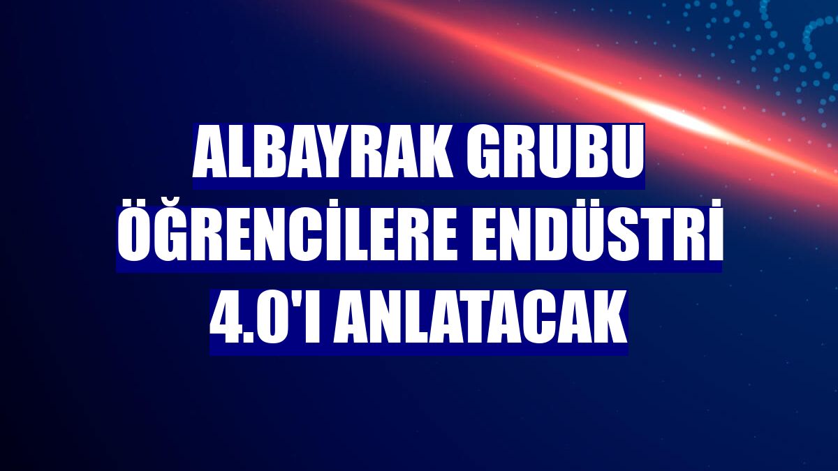 Albayrak Grubu öğrencilere endüstri 4.0'ı anlatacak