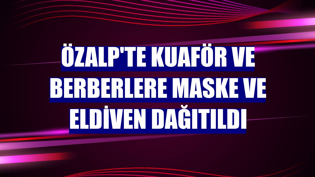 Özalp'te kuaför ve berberlere maske ve eldiven dağıtıldı