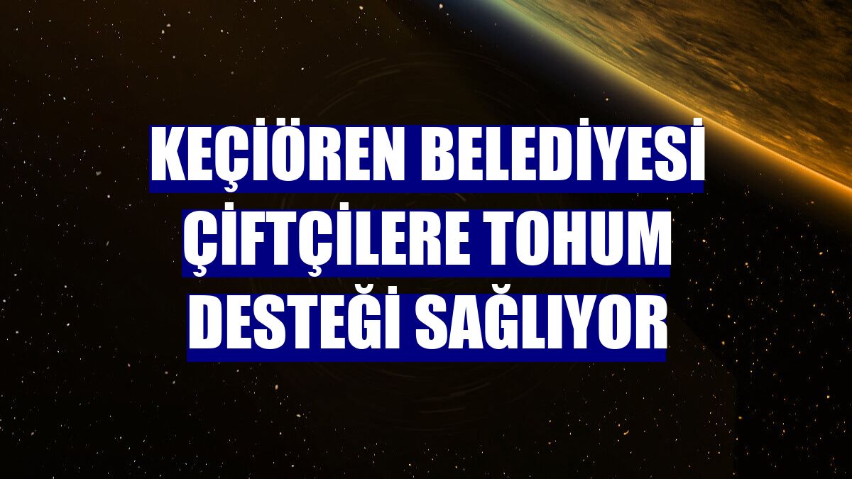 Keçiören Belediyesi çiftçilere tohum desteği sağlıyor