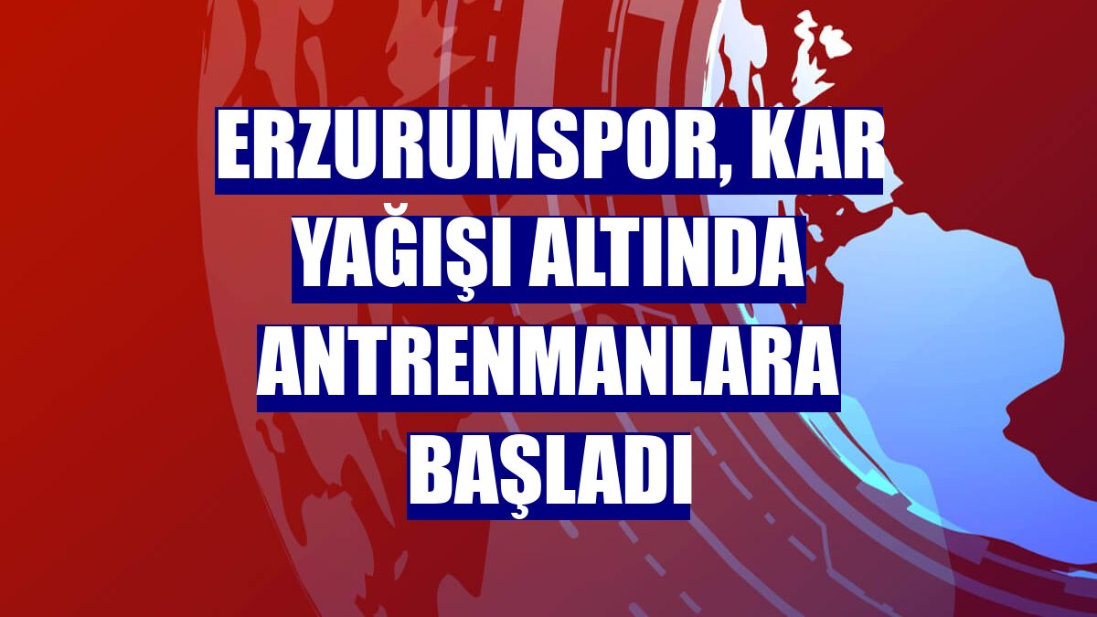 Erzurumspor, kar yağışı altında antrenmanlara başladı