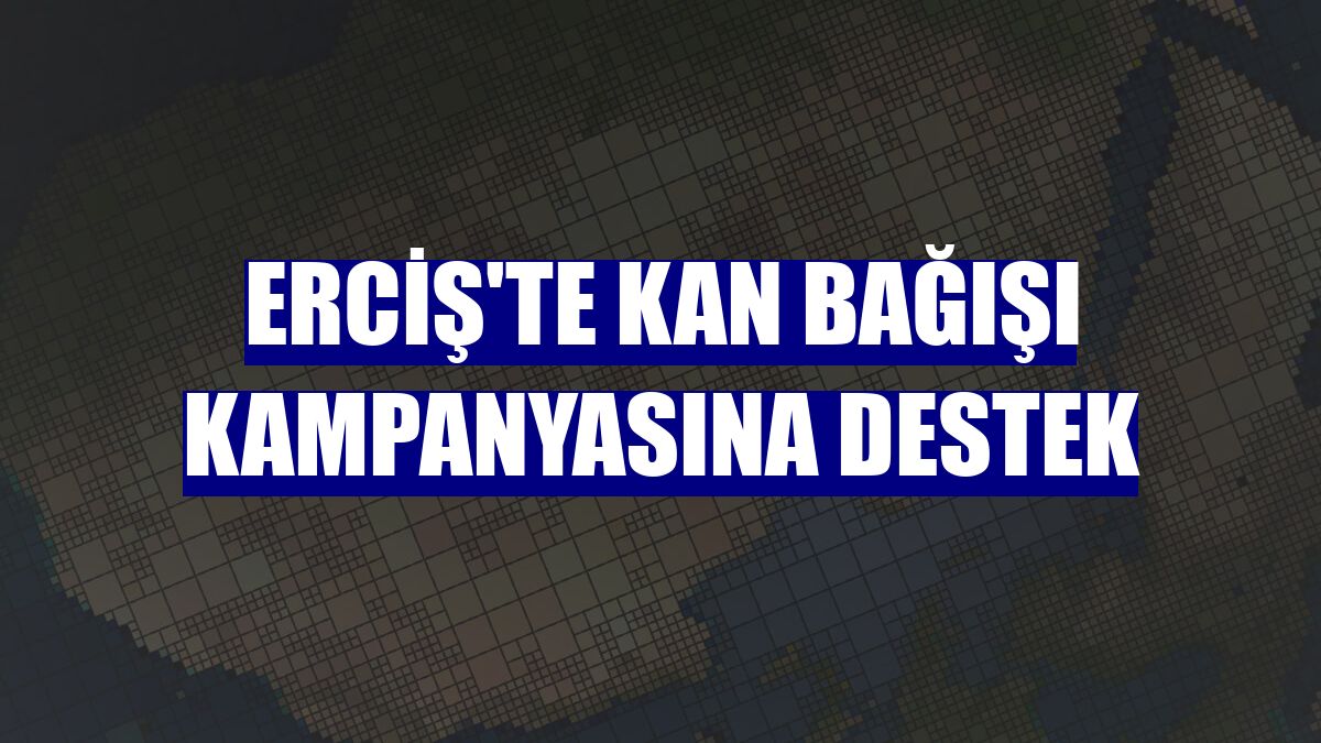Erciş'te kan bağışı kampanyasına destek