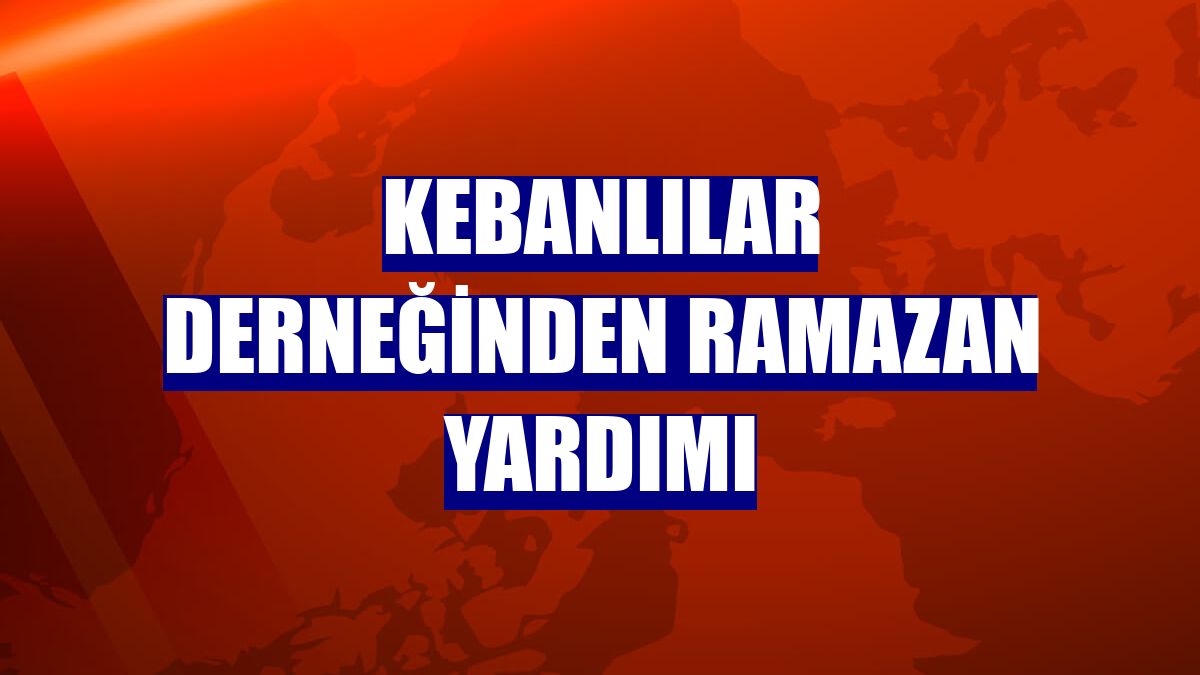 Kebanlılar Derneğinden ramazan yardımı