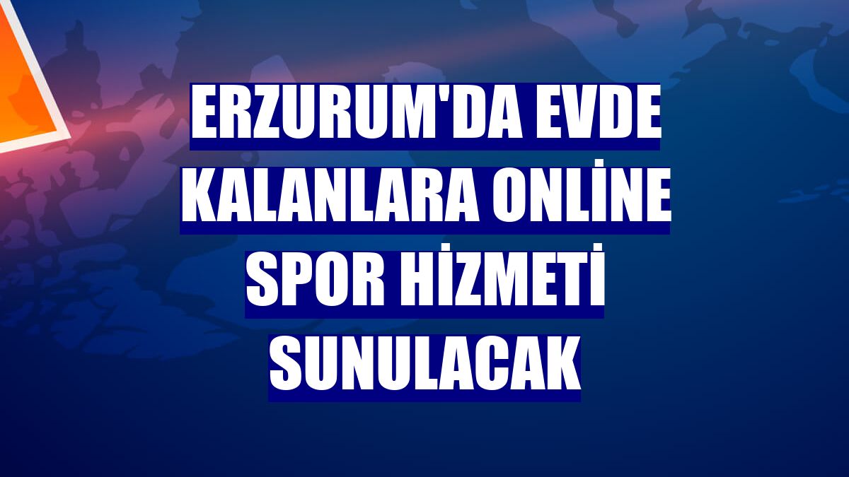 Erzurum'da evde kalanlara online spor hizmeti sunulacak