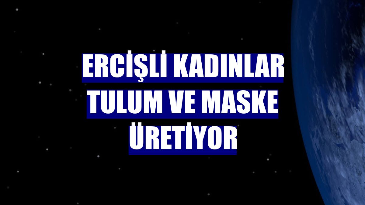 Ercişli kadınlar tulum ve maske üretiyor