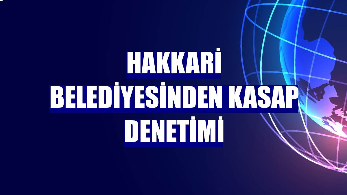 Hakkari Belediyesinden kasap denetimi