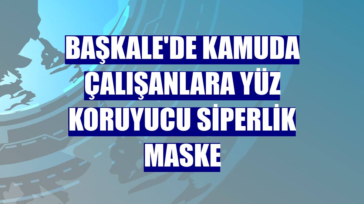 Başkale'de kamuda çalışanlara yüz koruyucu siperlik maske