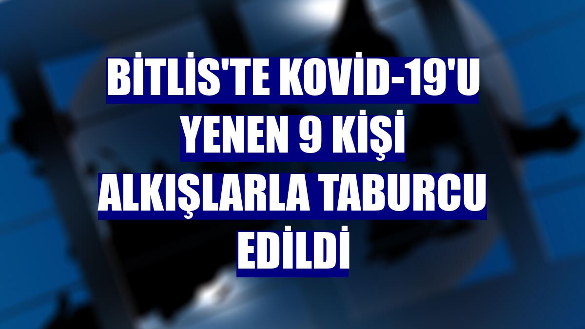 Bitlis'te Kovid-19'u yenen 9 kişi alkışlarla taburcu edildi