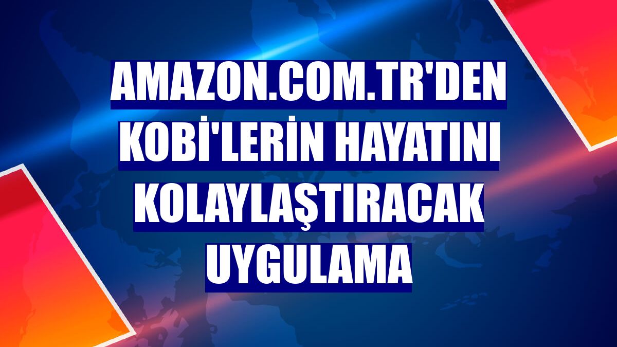 Amazon.com.tr'den KOBİ'lerin hayatını kolaylaştıracak uygulama