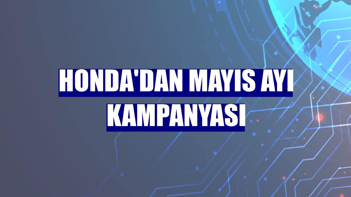 Honda'dan mayıs ayı kampanyası