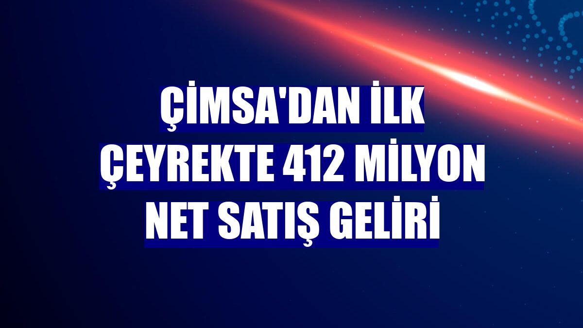 Çimsa'dan ilk çeyrekte 412 milyon net satış geliri