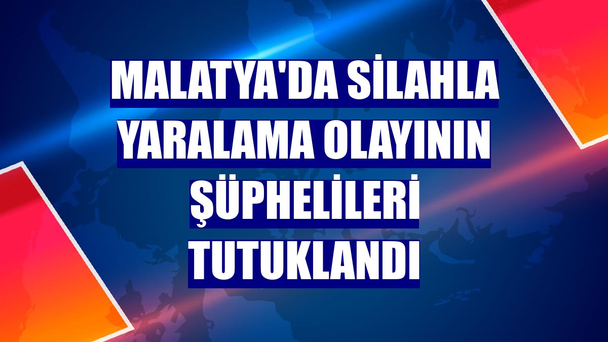 Malatya'da silahla yaralama olayının şüphelileri tutuklandı