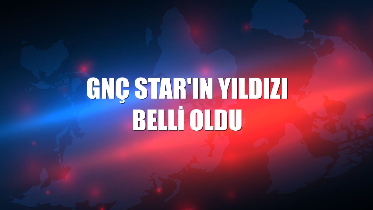 GNÇ Star'ın yıldızı belli oldu