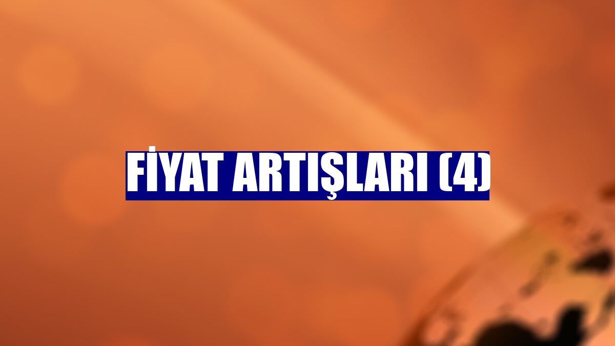 Fiyat artışları (4)