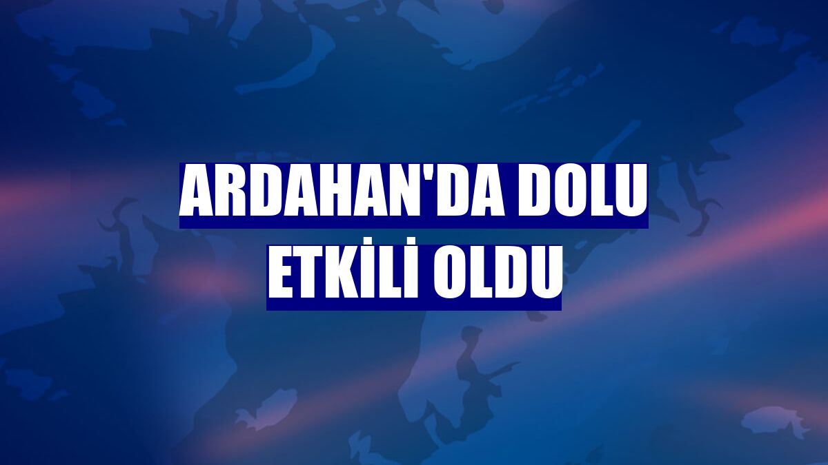 Ardahan'da dolu etkili oldu